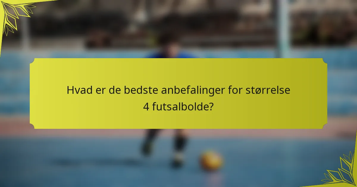 Hvad er de bedste anbefalinger for størrelse 4 futsalbolde?