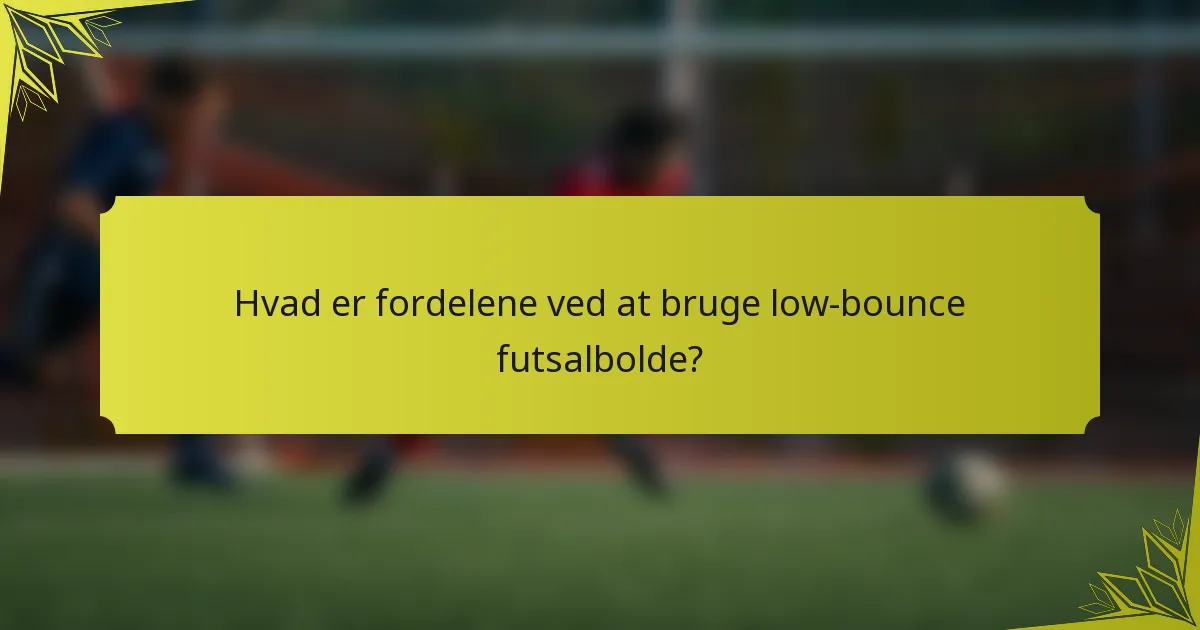 Hvad er fordelene ved at bruge low-bounce futsalbolde?