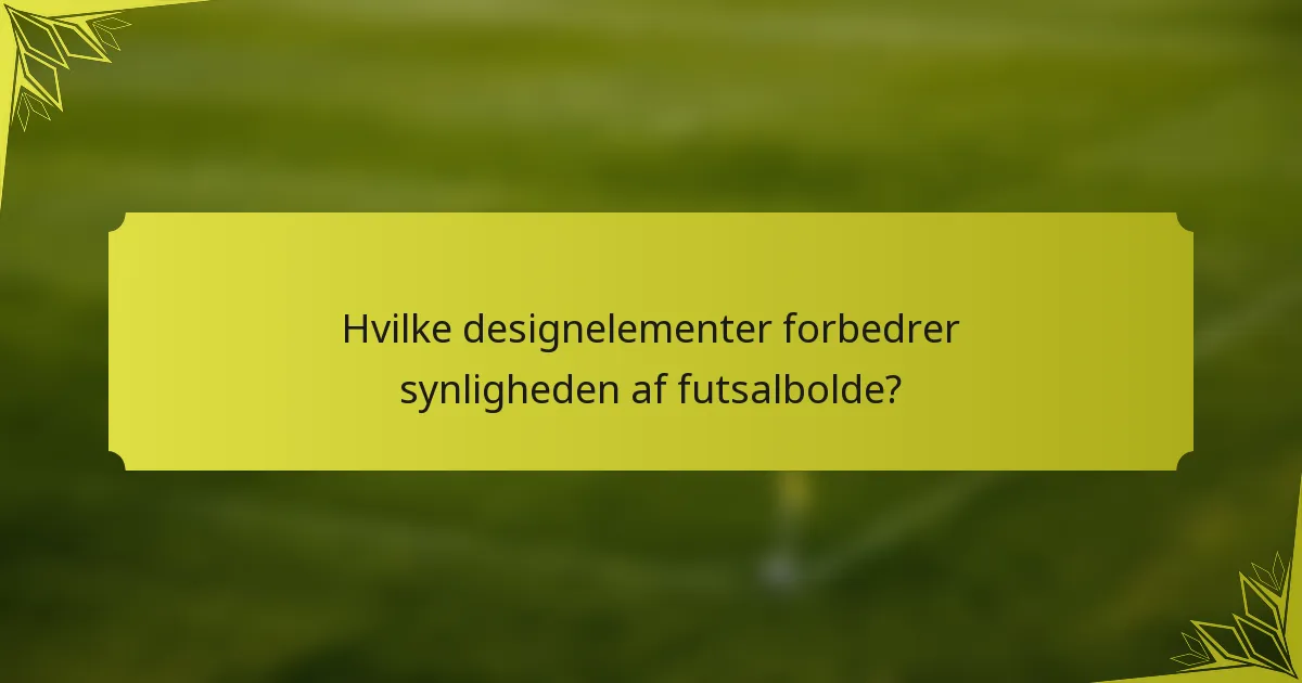 Hvilke designelementer forbedrer synligheden af futsalbolde?