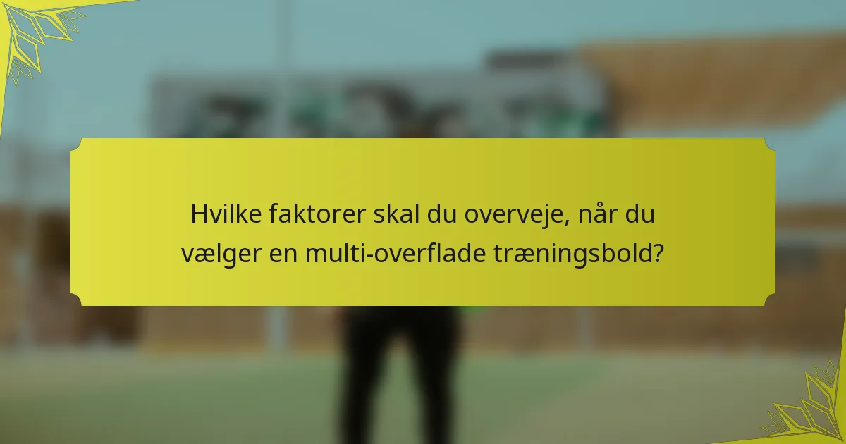 Hvilke faktorer skal du overveje, når du vælger en multi-overflade træningsbold?