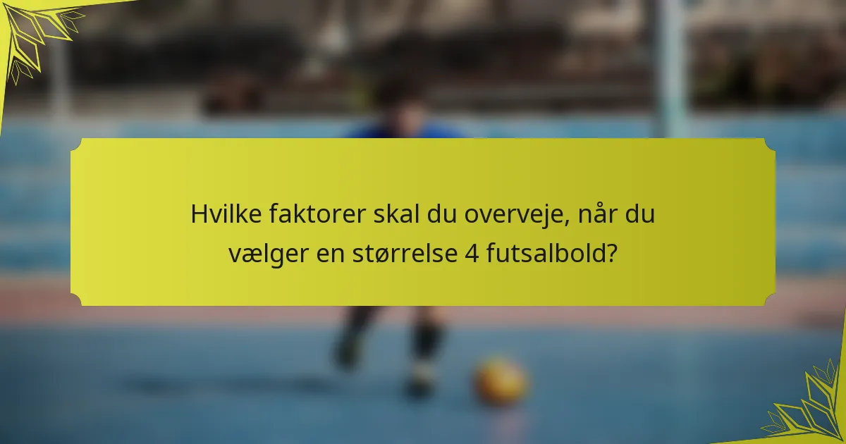 Hvilke faktorer skal du overveje, når du vælger en størrelse 4 futsalbold?