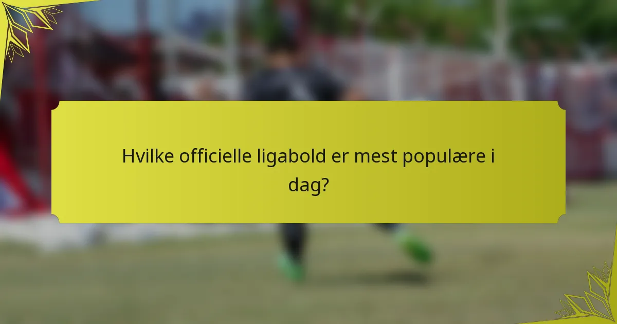 Hvilke officielle ligabold er mest populære i dag?