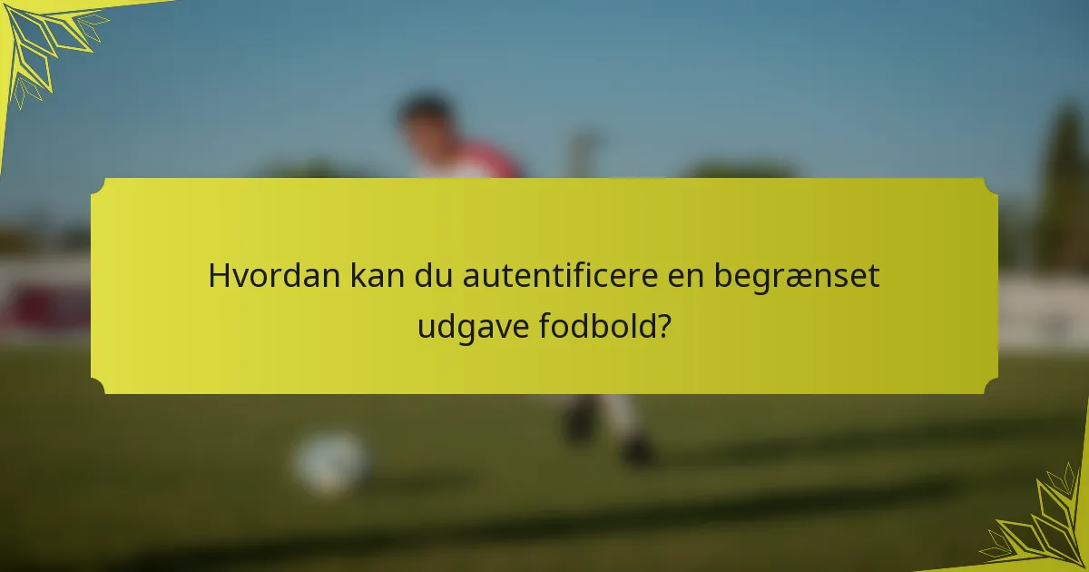 Hvordan kan du autentificere en begrænset udgave fodbold?